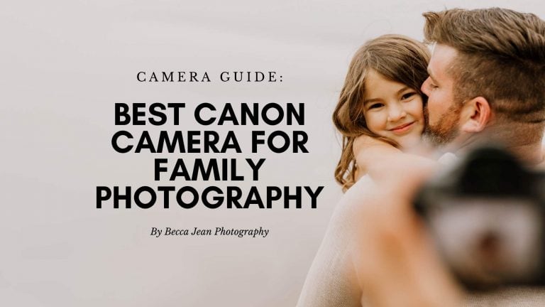 Best Canon Camera for Family Photography | Advice From a Family Photographer