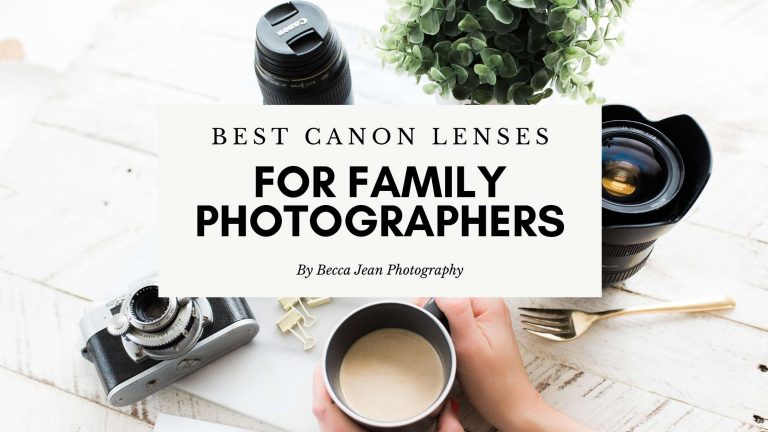 Best Canon Lenses for Family Photographers | Advice From a Photographer